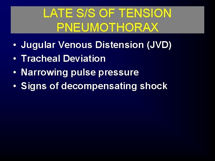 LATE S/S OF TENSION PNEUMOTHORAX • • Jugular Venous Distension (JVD) Tracheal Deviation Narrowing