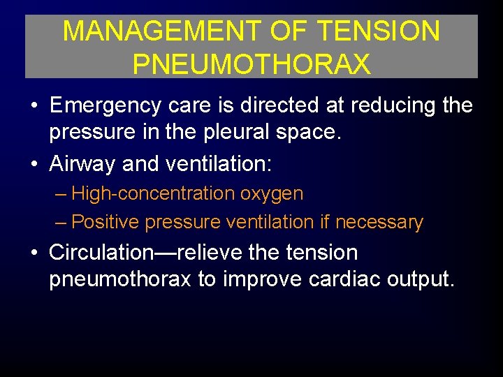 MANAGEMENT OF TENSION PNEUMOTHORAX • Emergency care is directed at reducing the pressure in