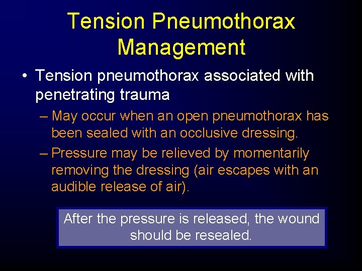 Tension Pneumothorax Management • Tension pneumothorax associated with penetrating trauma – May occur when