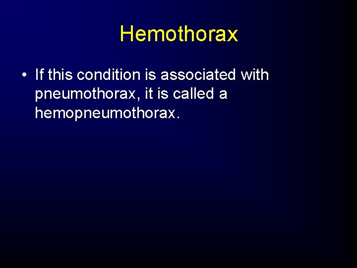 Hemothorax • If this condition is associated with pneumothorax, it is called a hemopneumothorax.