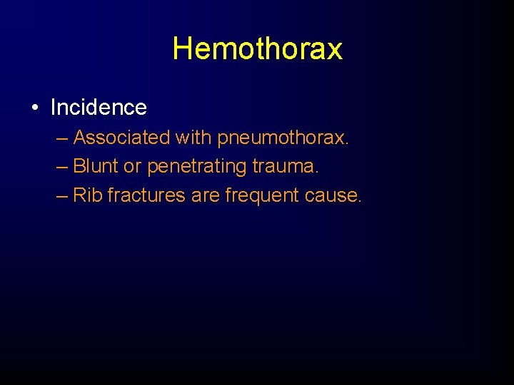 Hemothorax • Incidence – Associated with pneumothorax. – Blunt or penetrating trauma. – Rib
