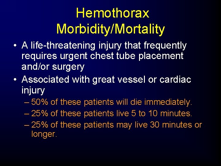 Hemothorax Morbidity/Mortality • A life-threatening injury that frequently requires urgent chest tube placement and/or
