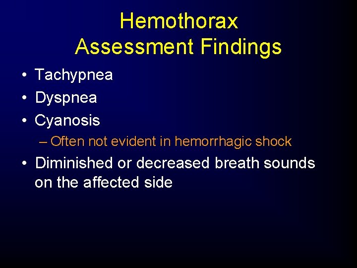 Hemothorax Assessment Findings • Tachypnea • Dyspnea • Cyanosis – Often not evident in