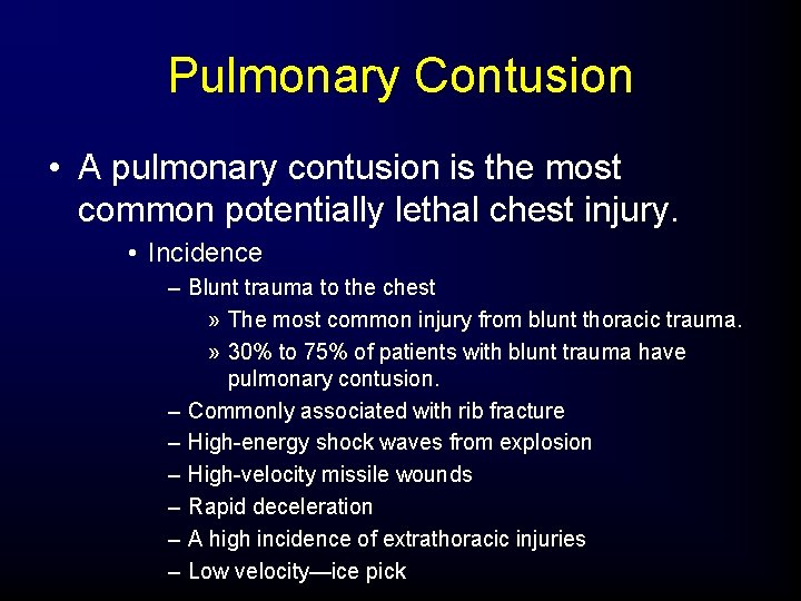 Pulmonary Contusion • A pulmonary contusion is the most common potentially lethal chest injury.