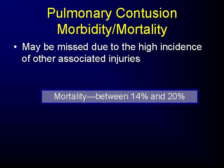 Pulmonary Contusion Morbidity/Mortality • May be missed due to the high incidence of other