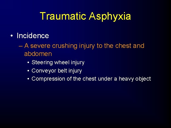 Traumatic Asphyxia • Incidence – A severe crushing injury to the chest and abdomen
