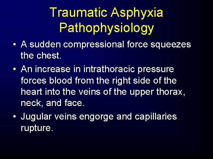 Traumatic Asphyxia Pathophysiology • A sudden compressional force squeezes the chest. • An increase