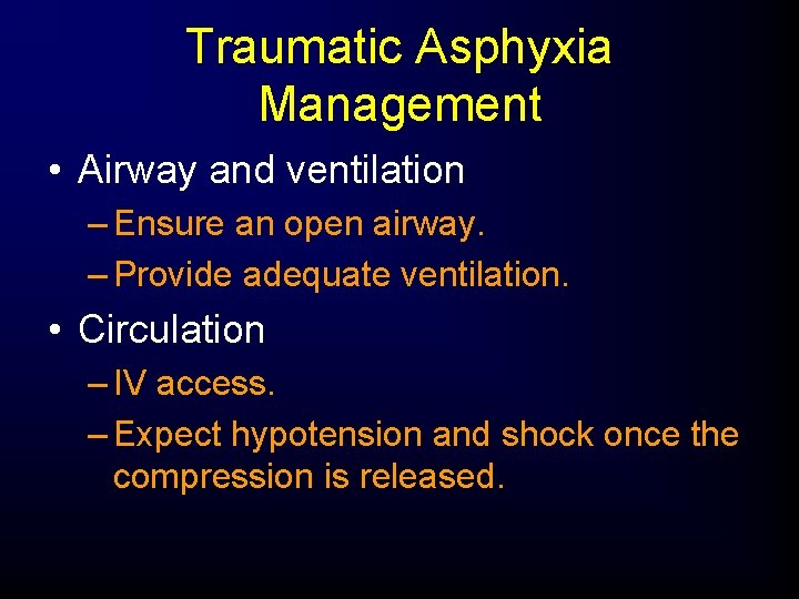 Traumatic Asphyxia Management • Airway and ventilation – Ensure an open airway. – Provide