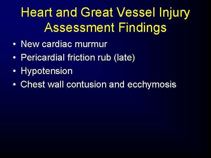 Heart and Great Vessel Injury Assessment Findings • • New cardiac murmur Pericardial friction