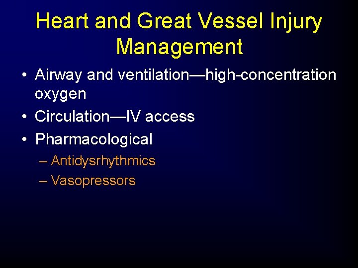 Heart and Great Vessel Injury Management • Airway and ventilation—high-concentration oxygen • Circulation—IV access