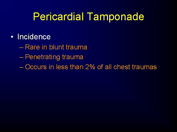 Pericardial Tamponade • Incidence – Rare in blunt trauma – Penetrating trauma – Occurs