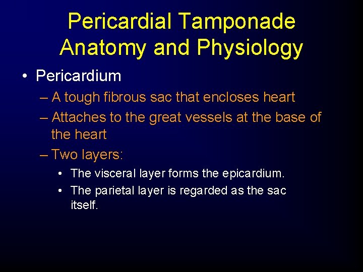 Pericardial Tamponade Anatomy and Physiology • Pericardium – A tough fibrous sac that encloses