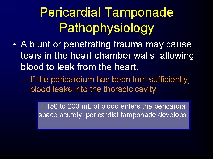 Pericardial Tamponade Pathophysiology • A blunt or penetrating trauma may cause tears in the