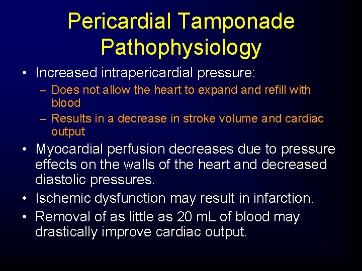 Pericardial Tamponade Pathophysiology • Increased intrapericardial pressure: – Does not allow the heart to