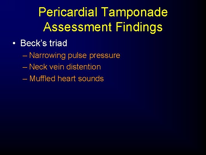 Pericardial Tamponade Assessment Findings • Beck’s triad – Narrowing pulse pressure – Neck vein