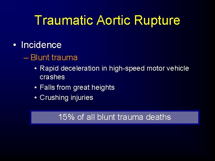 Traumatic Aortic Rupture • Incidence – Blunt trauma • Rapid deceleration in high-speed motor
