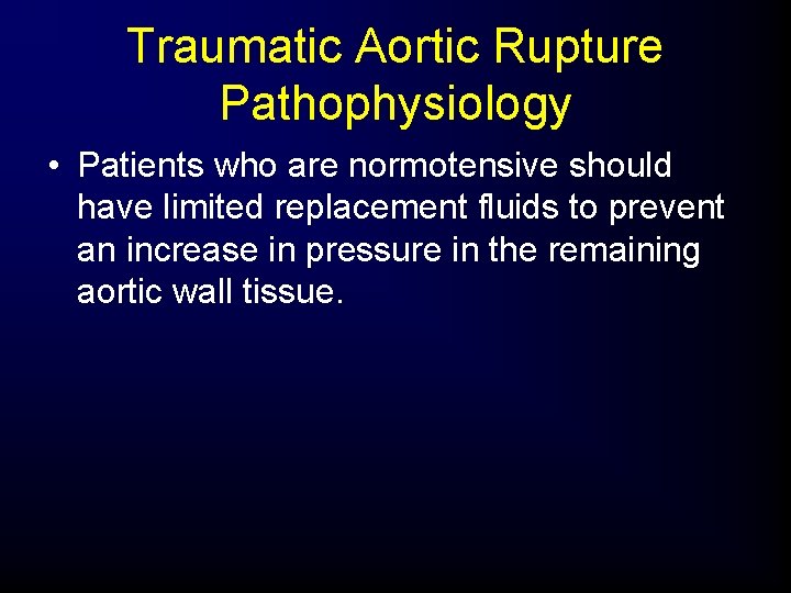 Traumatic Aortic Rupture Pathophysiology • Patients who are normotensive should have limited replacement fluids