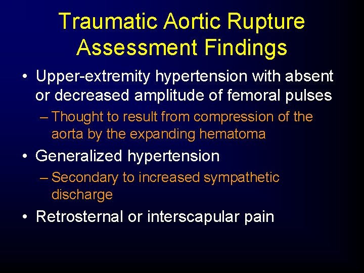 Traumatic Aortic Rupture Assessment Findings • Upper-extremity hypertension with absent or decreased amplitude of