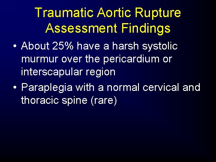 Traumatic Aortic Rupture Assessment Findings • About 25% have a harsh systolic murmur over