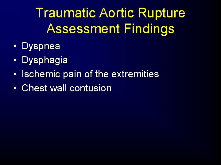 Traumatic Aortic Rupture Assessment Findings • • Dyspnea Dysphagia Ischemic pain of the extremities