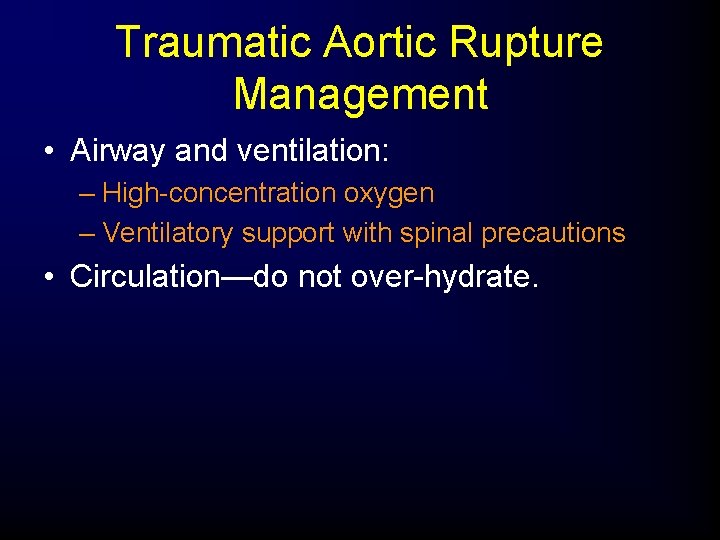 Traumatic Aortic Rupture Management • Airway and ventilation: – High-concentration oxygen – Ventilatory support