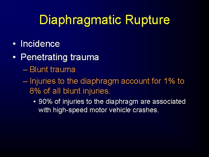 Diaphragmatic Rupture • Incidence • Penetrating trauma – Blunt trauma – Injuries to the