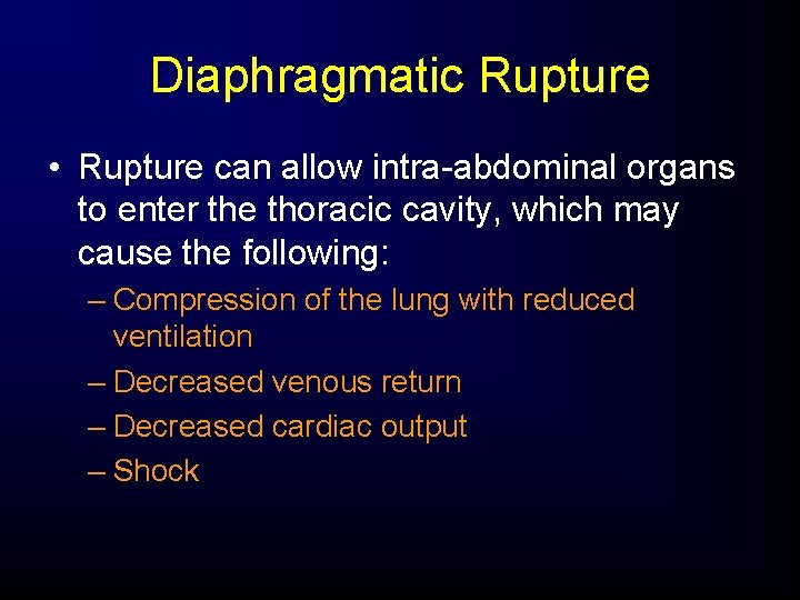 Diaphragmatic Rupture • Rupture can allow intra-abdominal organs to enter the thoracic cavity, which