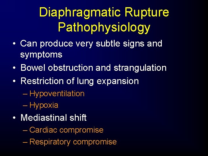 Diaphragmatic Rupture Pathophysiology • Can produce very subtle signs and symptoms • Bowel obstruction