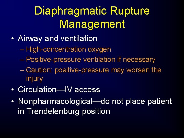 Diaphragmatic Rupture Management • Airway and ventilation – High-concentration oxygen – Positive-pressure ventilation if