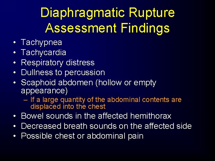Diaphragmatic Rupture Assessment Findings • • • Tachypnea Tachycardia Respiratory distress Dullness to percussion