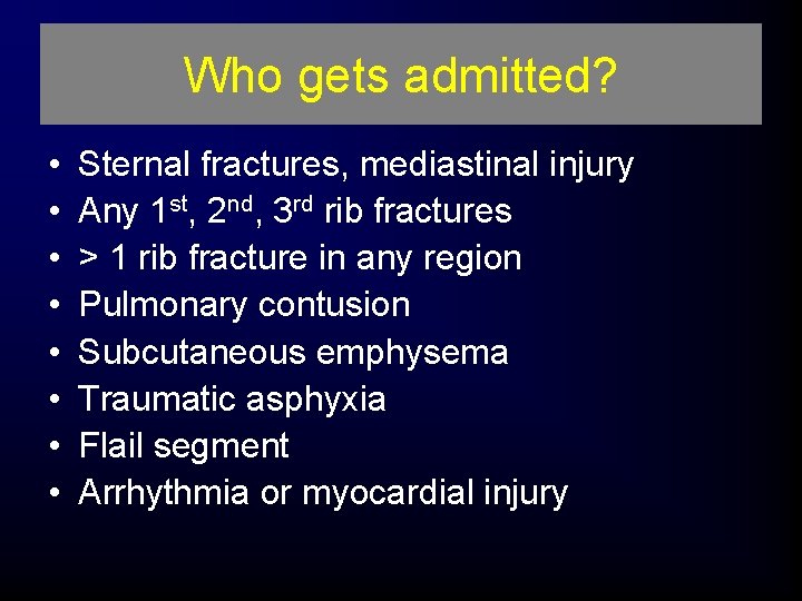 Who gets admitted? • • Sternal fractures, mediastinal injury Any 1 st, 2 nd,