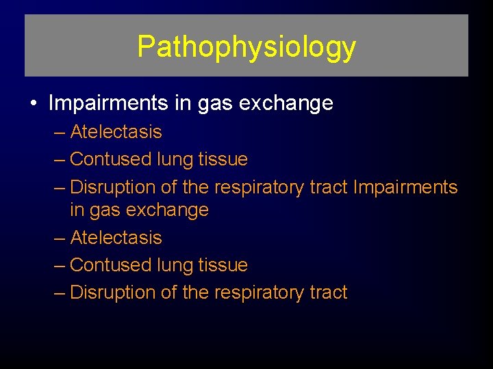 Pathophysiology • Impairments in gas exchange – Atelectasis – Contused lung tissue – Disruption