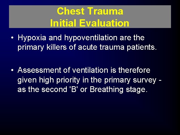 Chest Trauma Initial Evaluation • Hypoxia and hypoventilation are the primary killers of acute