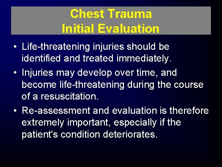 Chest Trauma Initial Evaluation • Life-threatening injuries should be identified and treated immediately. •