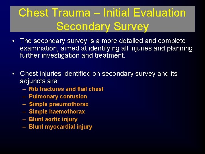 Chest Trauma – Initial Evaluation Secondary Survey • The secondary survey is a more