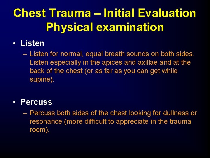 Chest Trauma – Initial Evaluation Physical examination • Listen – Listen for normal, equal