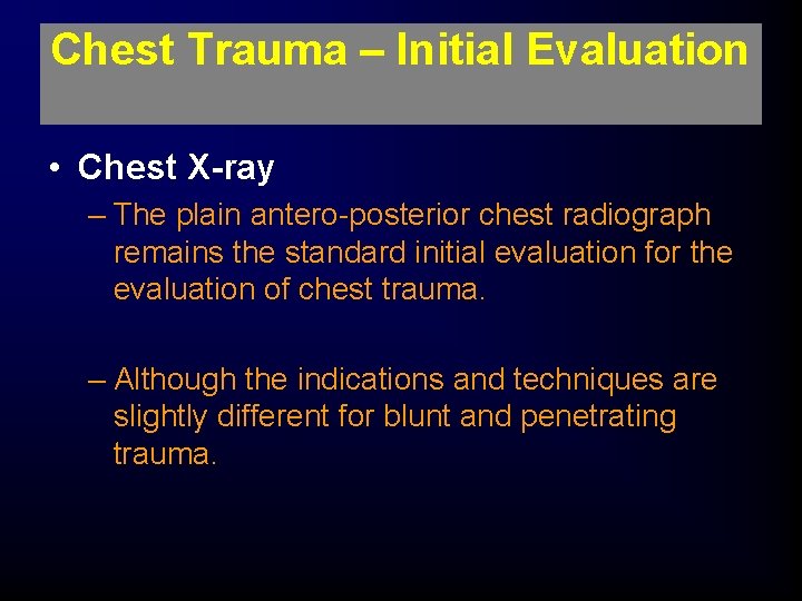 Chest Trauma – Initial Evaluation • Chest X-ray – The plain antero-posterior chest radiograph