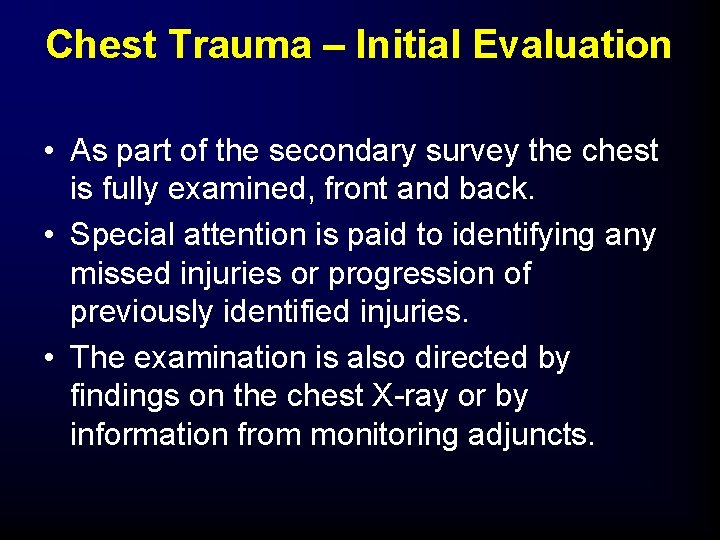 Chest Trauma – Initial Evaluation • As part of the secondary survey the chest