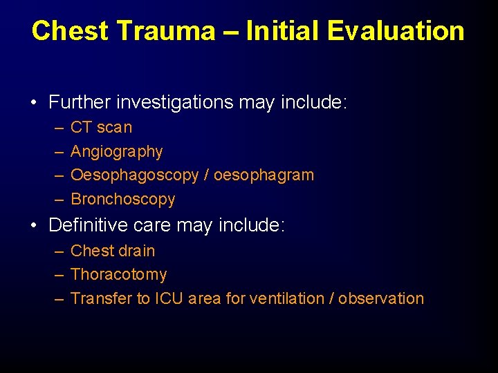 Chest Trauma – Initial Evaluation • Further investigations may include: – – CT scan