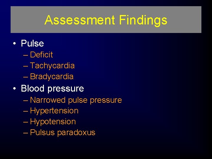 Assessment Findings • Pulse – Deficit – Tachycardia – Bradycardia • Blood pressure –