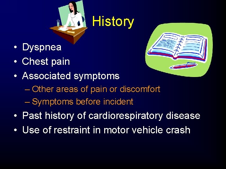 History • Dyspnea • Chest pain • Associated symptoms – Other areas of pain