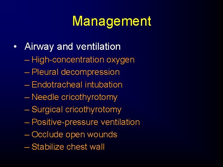 Management • Airway and ventilation – High-concentration oxygen – Pleural decompression – Endotracheal intubation