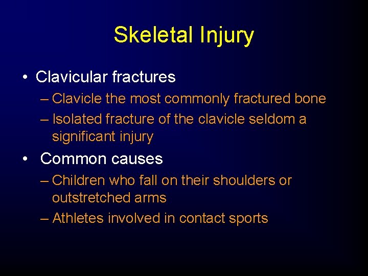 Skeletal Injury • Clavicular fractures – Clavicle the most commonly fractured bone – Isolated