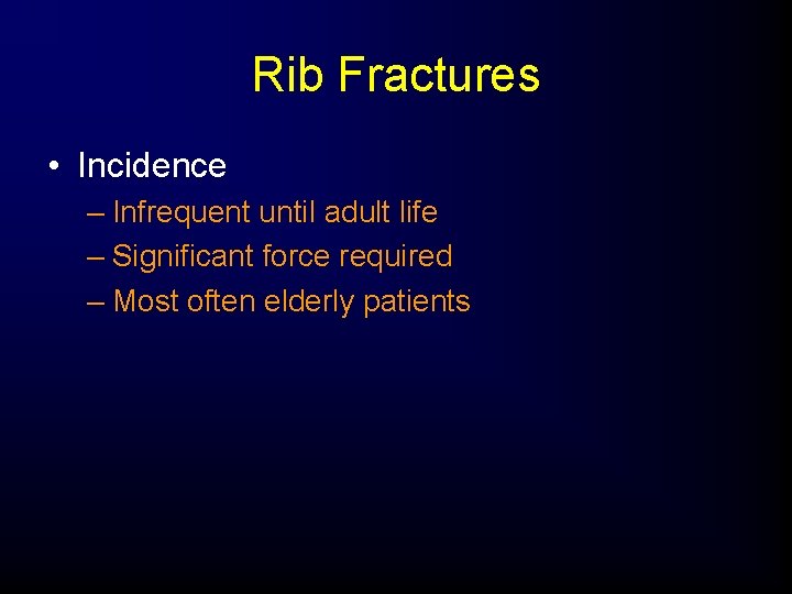 Rib Fractures • Incidence – Infrequent until adult life – Significant force required –