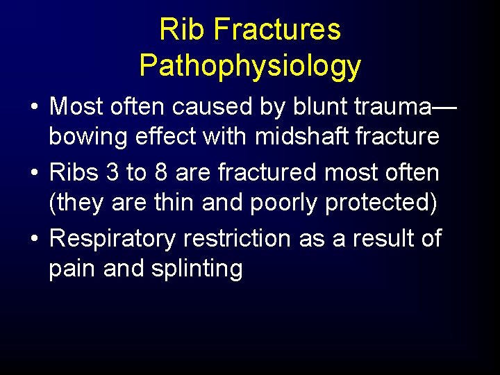 Rib Fractures Pathophysiology • Most often caused by blunt trauma— bowing effect with midshaft