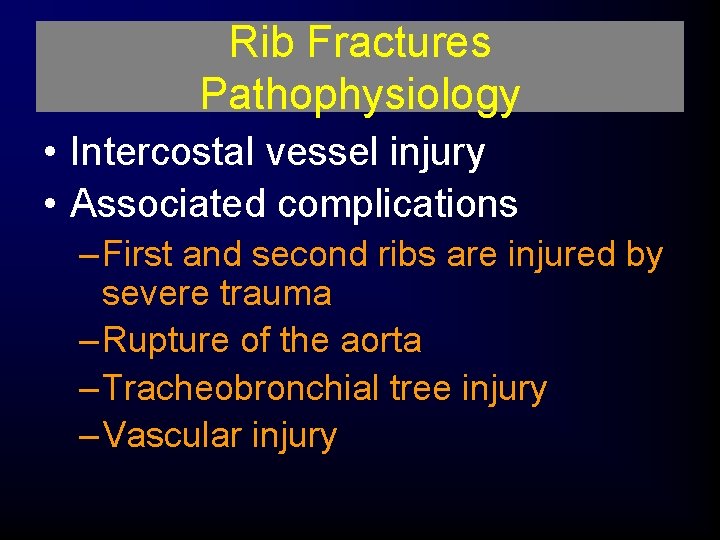 Rib Fractures Pathophysiology • Intercostal vessel injury • Associated complications – First and second