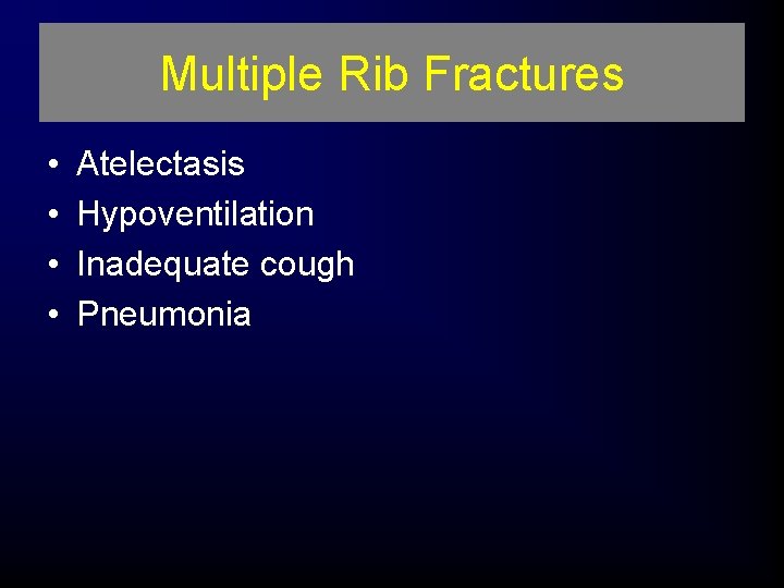 Multiple Rib Fractures • • Atelectasis Hypoventilation Inadequate cough Pneumonia 