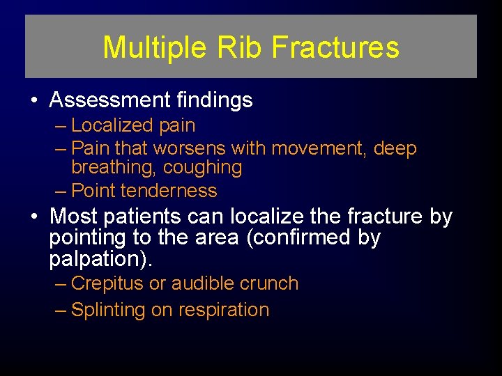 Multiple Rib Fractures • Assessment findings – Localized pain – Pain that worsens with