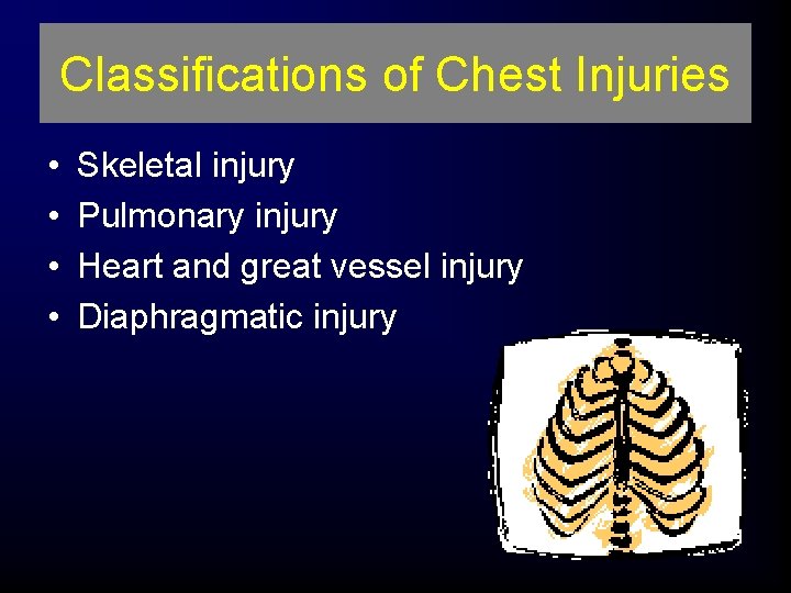 Classifications of Chest Injuries • • Skeletal injury Pulmonary injury Heart and great vessel