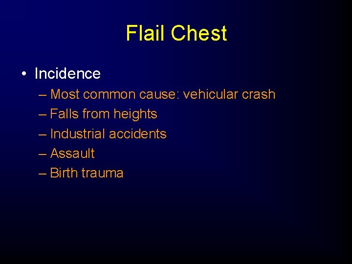 Flail Chest • Incidence – Most common cause: vehicular crash – Falls from heights